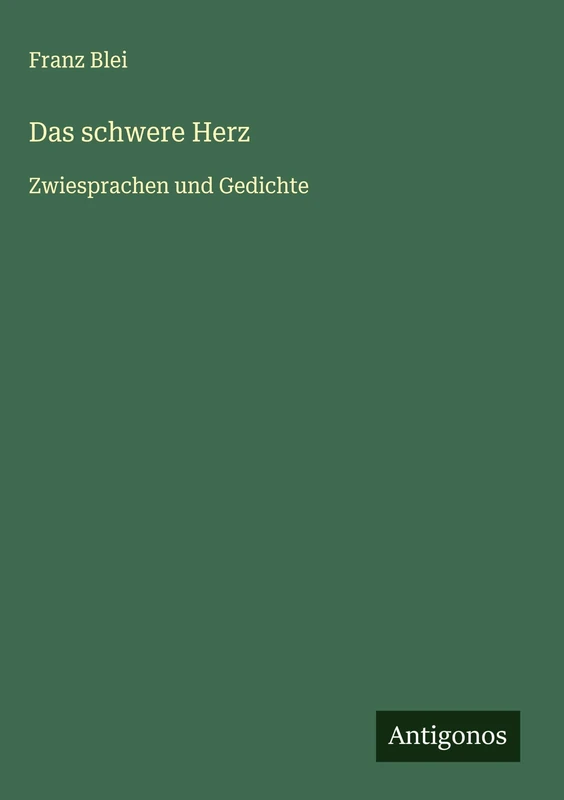 Das schwere Herz: Zwiesprachen und Gedichte