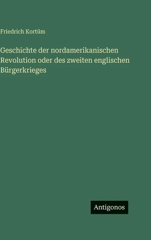 Geschichte der nordamerikanischen Revolution oder des zweiten englischen Bürgerkrieges