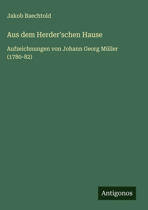 Aus dem Herder'schen Hause: Aufzeichnungen von Johann Georg Müller (1780-82) - Image 1