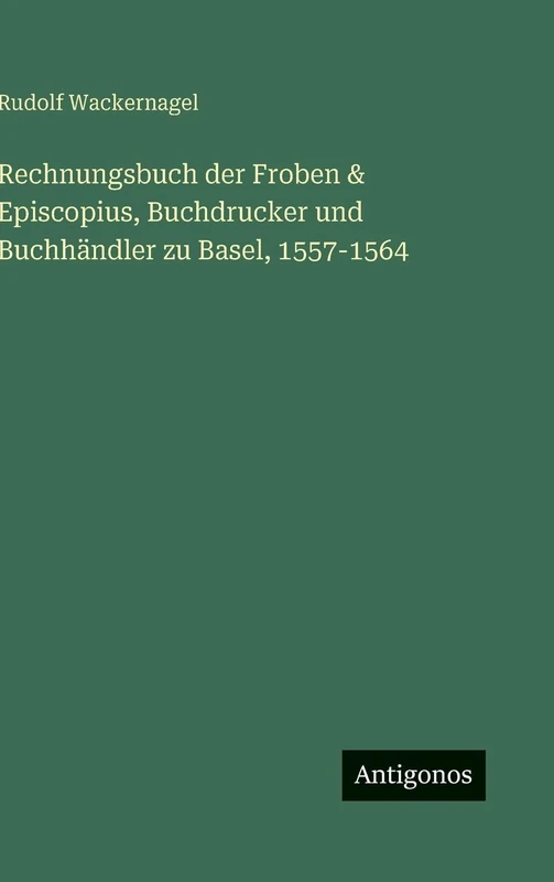 Rechnungsbuch der Froben & Episcopius, Buchdrucker und Buchhändler zu Basel, 1557-1564 - Image 1