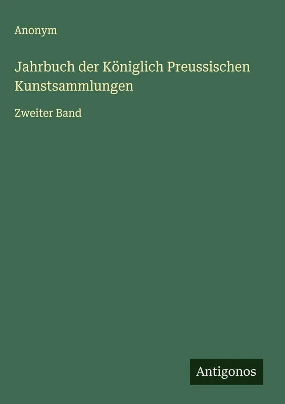 Jahrbuch der Königlich Preussischen Kunstsammlungen: Zweiter Band