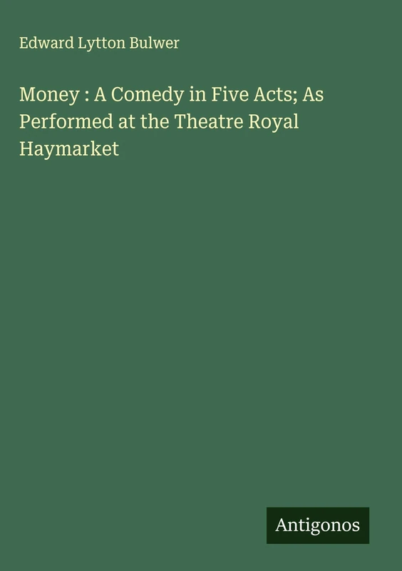 Money : A Comedy in Five Acts; As Performed at the Theatre Royal Haymarket - Image 1
