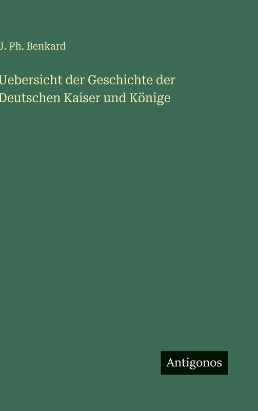 Uebersicht der Geschichte der Deutschen Kaiser und Könige
