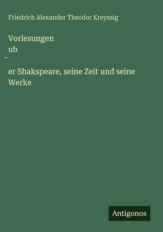 Vorlesungen ub̈er Shakspeare, seine Zeit und seine Werke