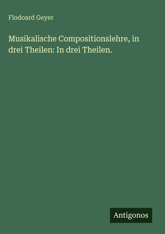 Musikalische Compositionslehre, in drei Theilen: In drei Theilen. - Image 1