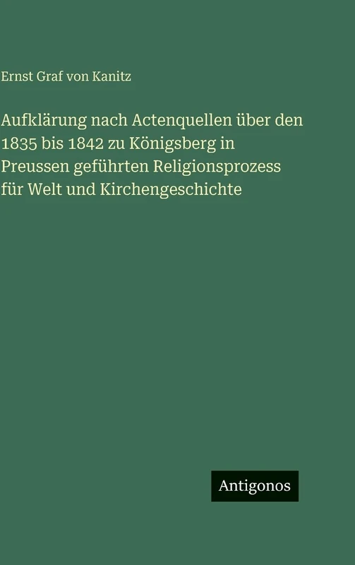 Aufklärung nach Actenquellen über den 1835 bis 1842 zu Königsberg in Preussen geführten Religionsprozess für Welt und Kirchengeschichte - Image 1