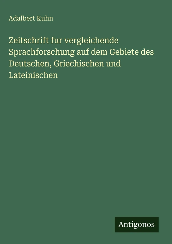 Zeitschrift fur vergleichende Sprachforschung auf dem Gebiete des Deutschen, Griechischen und Lateinischen