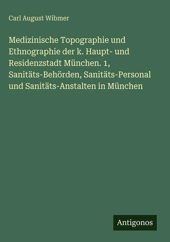Medizinische Topographie und Ethnographie der k. Haupt- und Residenzstadt München. 1, Sanitäts-Behörden, Sanitäts-Personal und Sanitäts-Anstalten in München - Image 1