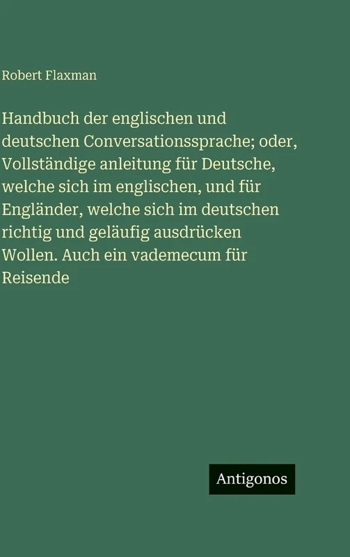 Handbuch der englischen und deutschen Conversationssprache; oder, Vollständige anleitung für Deutsche, welche sich im englischen, und für Engländer, ... Wollen. Auch ein vademecum für Reisende - Image 1