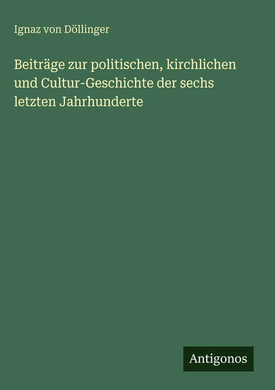 Beiträge zur politischen, kirchlichen und Cultur-Geschichte der sechs letzten Jahrhunderte