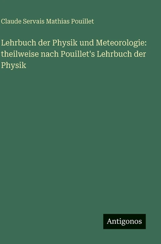 Lehrbuch der Physik und Meteorologie: theilweise nach Pouillet's Lehrbuch der Physik