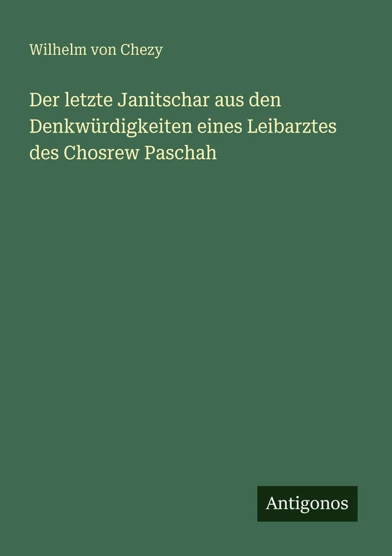 Der letzte Janitschar aus den Denkwürdigkeiten eines Leibarztes des Chosrew Paschah