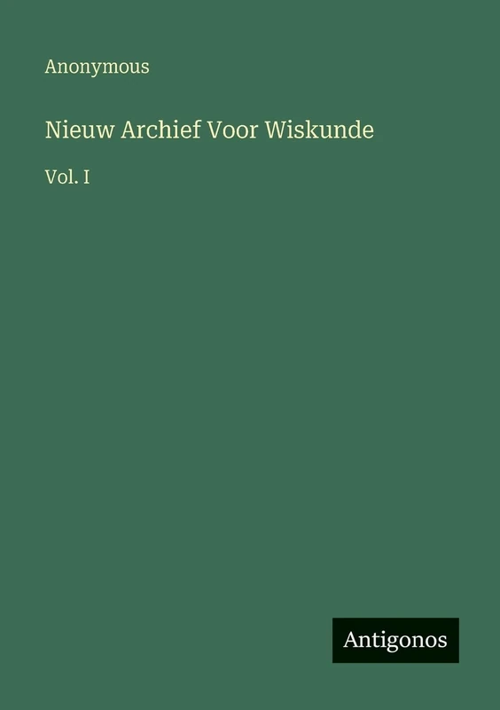 Nieuw Archief Voor Wiskunde: Vol. I