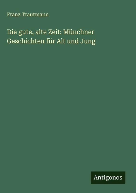Die gute, alte Zeit: Münchner Geschichten für Alt und Jung - Image 1