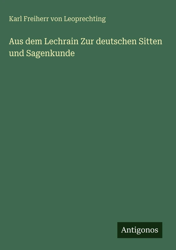Aus dem Lechrain Zur deutschen Sitten und Sagenkunde