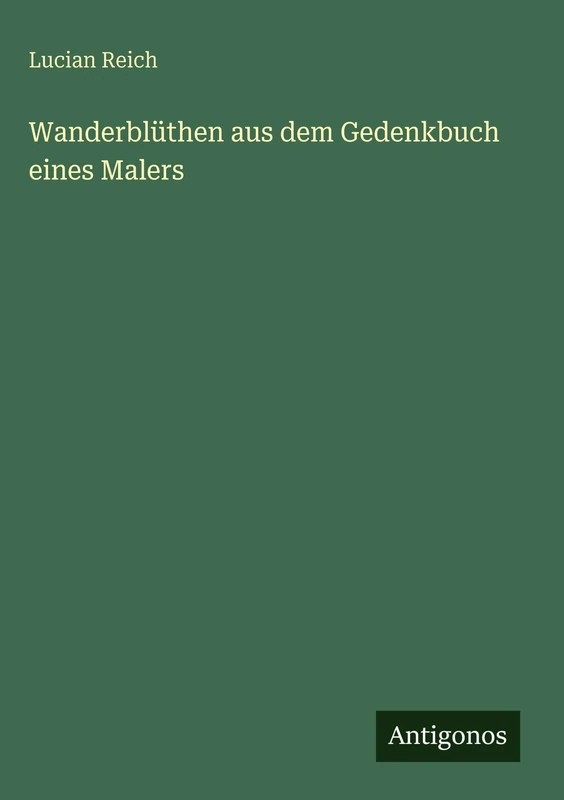 Wanderblüthen aus dem Gedenkbuch eines Malers