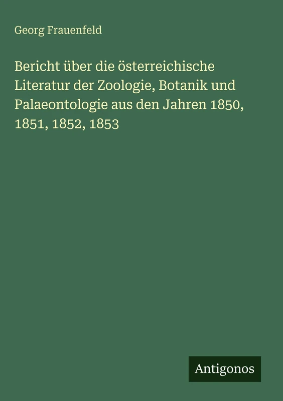 Bericht über die österreichische Literatur der Zoologie, Botanik und Palaeontologie aus den Jahren 1850, 1851, 1852, 1853 - Image 1
