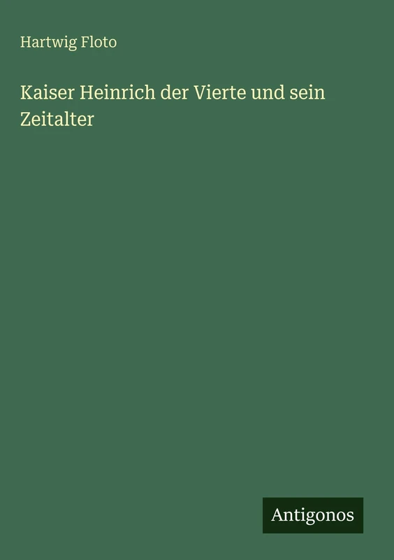 Kaiser Heinrich der Vierte und sein Zeitalter