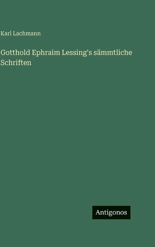 Gotthold Ephraim Lessing's sämmtliche Schriften