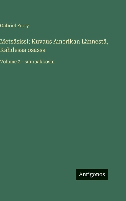 Metsäsissi; Kuvaus Amerikan Lännestä, Kahdessa osassa: Volume 2 - suuraakkosin - Image 1