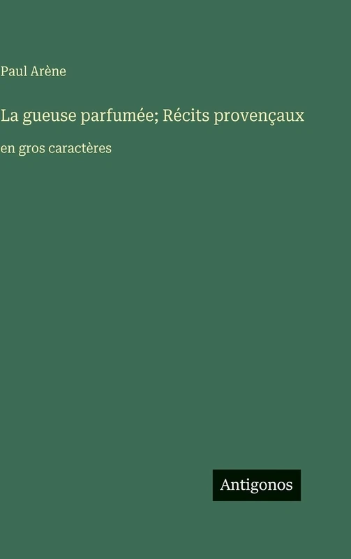 La gueuse parfumée; Récits provençaux: en gros caractères