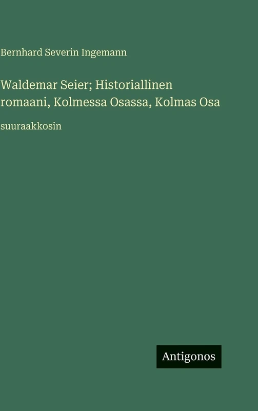 Waldemar Seier; Historiallinen romaani, Kolmessa Osassa, Kolmas Osa: suuraakkosin