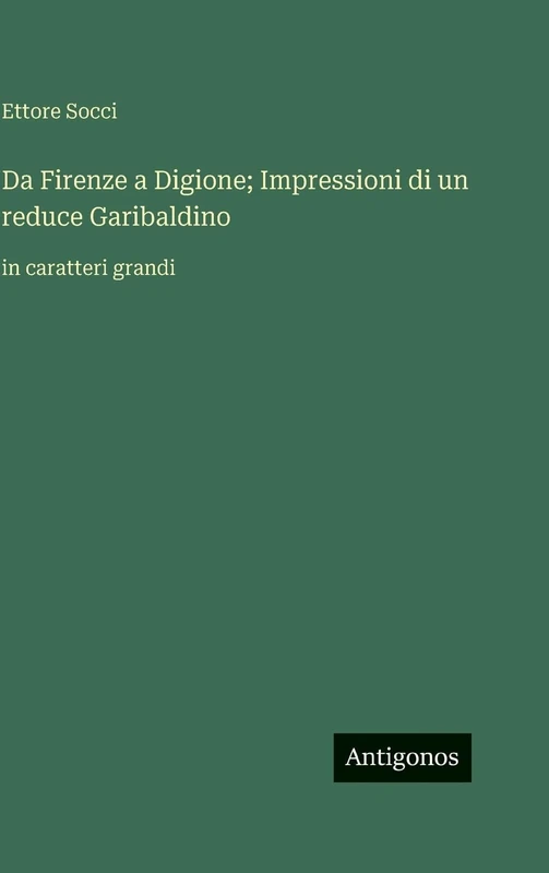 Da Firenze a Digione; Impressioni di un reduce Garibaldino: in caratteri grandi - Image 1