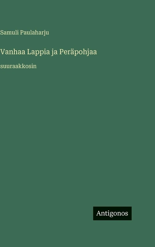 Vanhaa Lappia ja Peräpohjaa: suuraakkosin