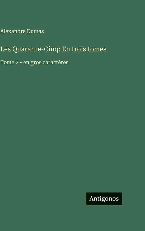 Les Quarante-Cinq; En trois tomes: Tome 2 - en gros caractères