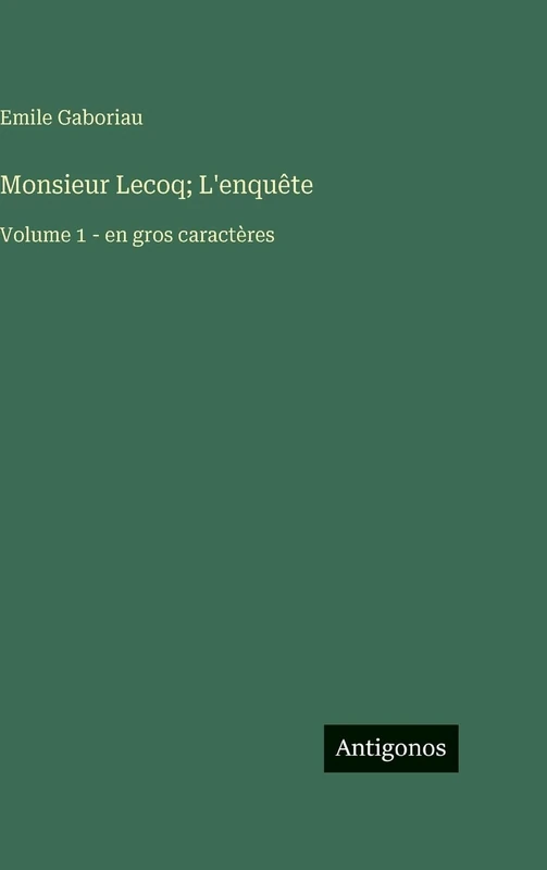 Monsieur Lecoq; L'enquête: Volume 1 - en gros caractères