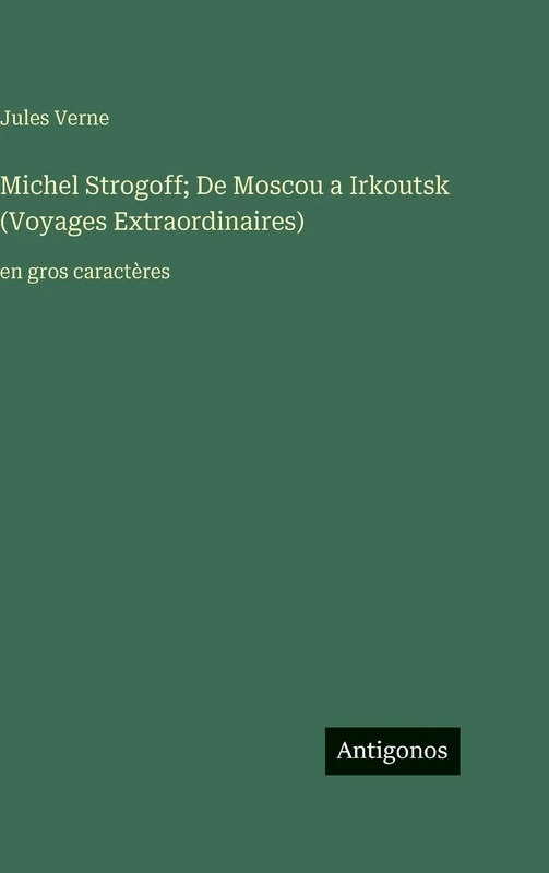Michel Strogoff; De Moscou a Irkoutsk (Voyages Extraordinaires): en gros caractères