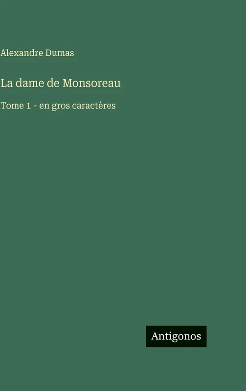 La dame de Monsoreau: Tome 1 - en gros caractères