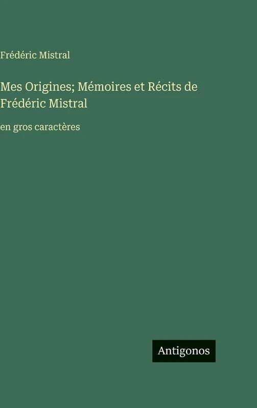Mes Origines; Mémoires et Récits de Frédéric Mistral: en gros caractères - Image 1