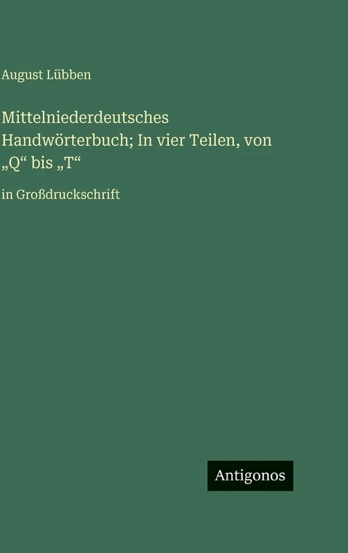 Mittelniederdeutsches Handwörterbuch; In vier Teilen, von "Q" bis "T": in Großdruckschrift