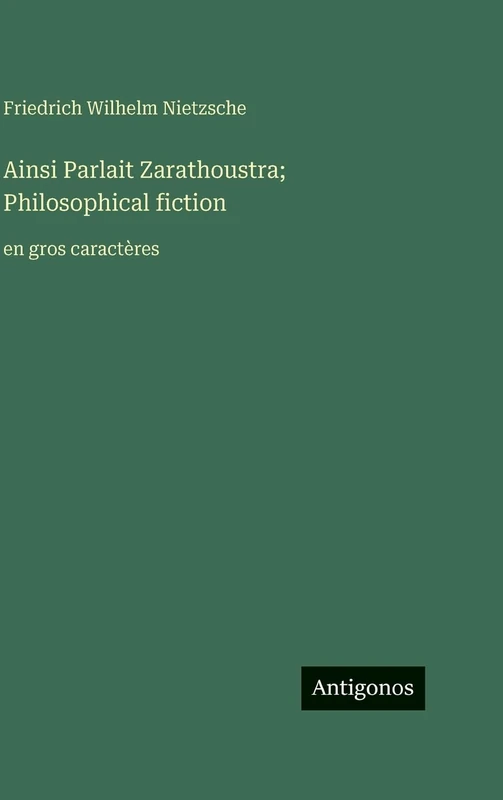 Ainsi Parlait Zarathoustra; Philosophical fiction: en gros caractères