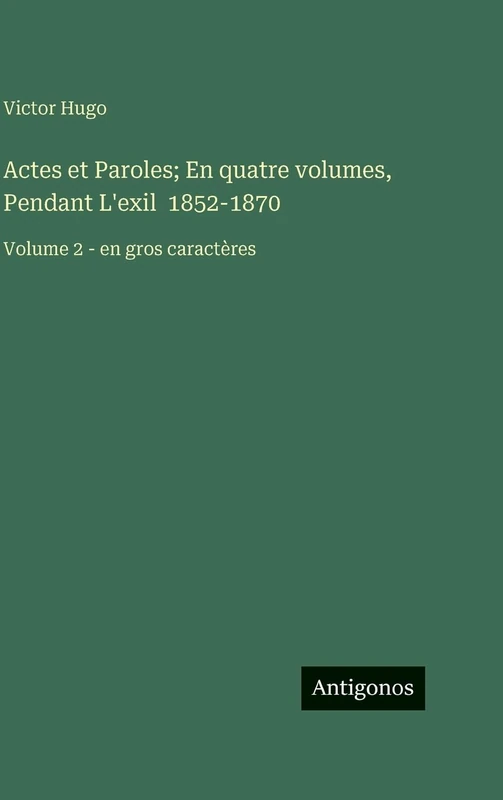 Actes et Paroles; En quatre volumes, Pendant L'exil 1852-1870: Volume 2 - en gros caractères - Image 1