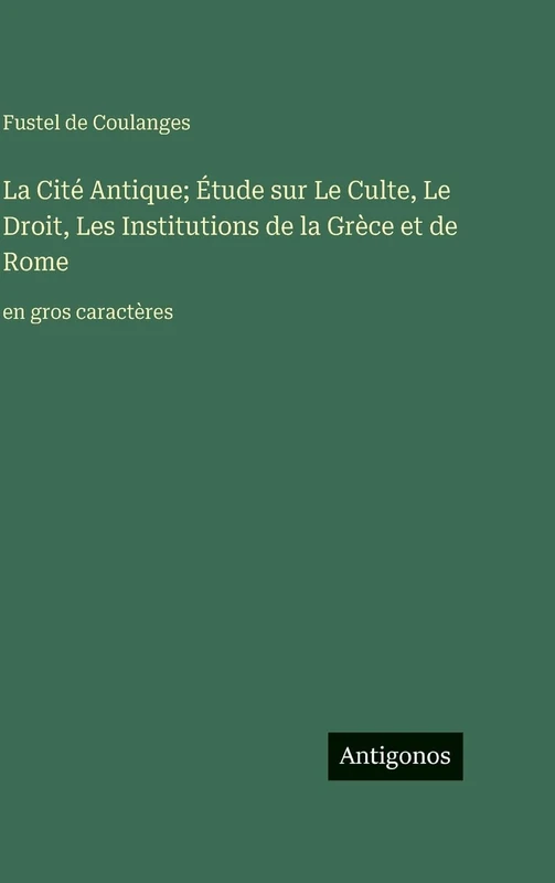 La Cité Antique; Étude sur Le Culte, Le Droit, Les Institutions de la Grèce et de Rome: en gros caractères - Image 1