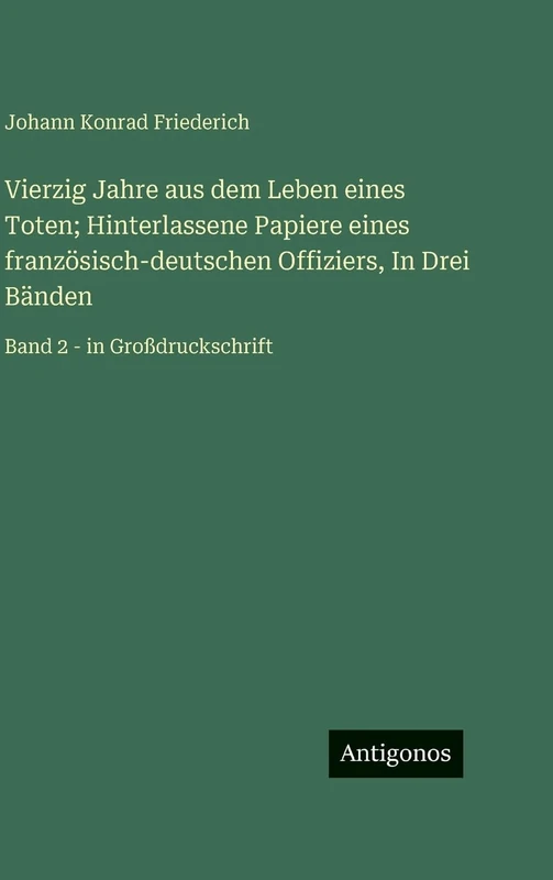 Vierzig Jahre aus dem Leben eines Toten; Hinterlassene Papiere eines französisch-deutschen Offiziers, In Drei Bänden: Band 2 - in Großdruckschrift