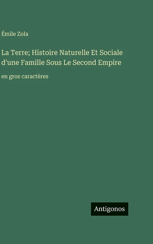 La Terre; Histoire Naturelle Et Sociale d'une Famille Sous Le Second Empire: en gros caractères