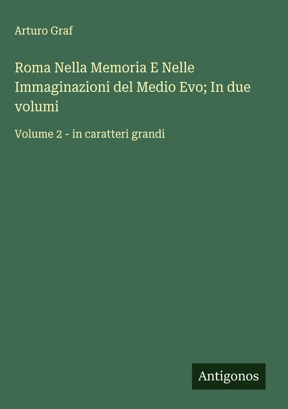 Roma Nella Memoria E Nelle Immaginazioni del Medio Evo; In due volumi: Volume 2 - in caratteri grandi