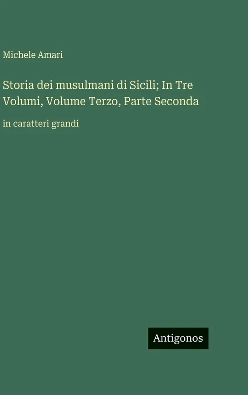 Storia dei musulmani di Sicili; In Tre Volumi, Volume Terzo, Parte Seconda: in caratteri grandi - Image 1