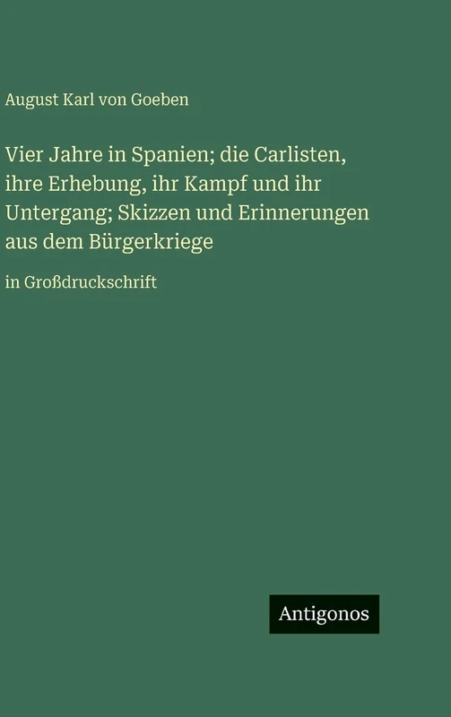 Vier Jahre in Spanien; die Carlisten, ihre Erhebung, ihr Kampf und ihr Untergang; Skizzen und Erinnerungen aus dem Bürgerkriege: in Großdruckschrift
