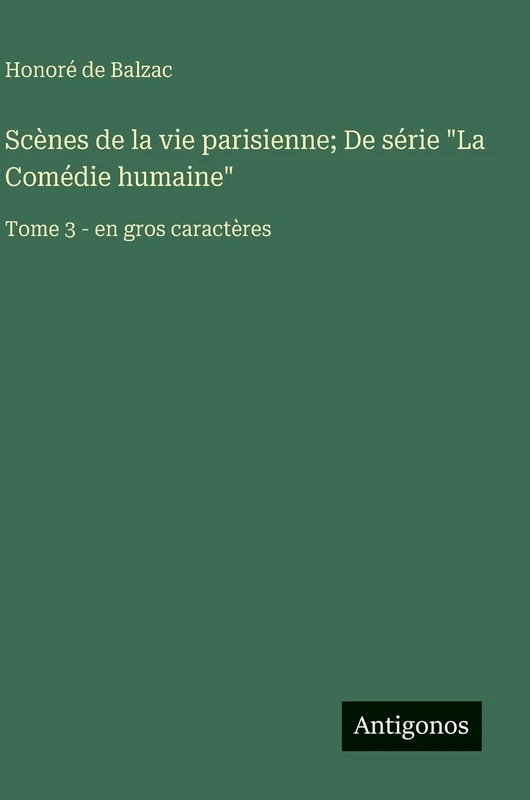 Scènes de la vie parisienne; De série "La Comédie humaine": Tome 3 - en gros caractères