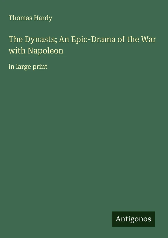 The Dynasts; An Epic-Drama of the War with Napoleon: in large print