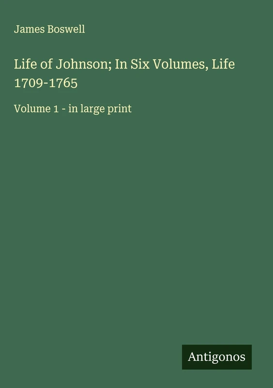 Life of Johnson; In Six Volumes, Life 1709-1765: Volume 1 - in large print