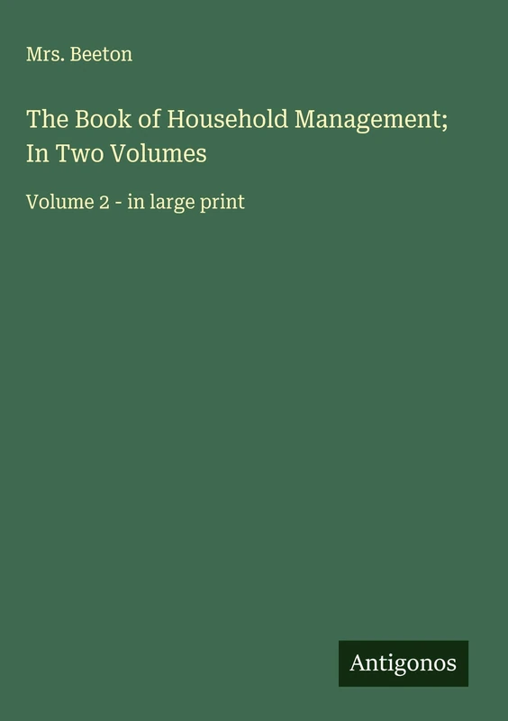 The Book of Household Management; In Two Volumes: Volume 2 - in large print