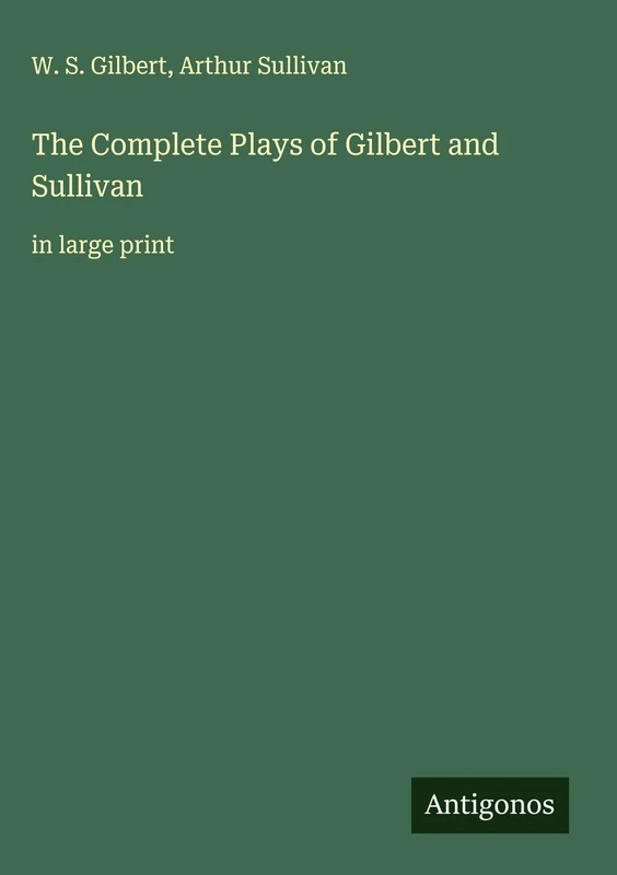 The Complete Plays of Gilbert and Sullivan: in large print