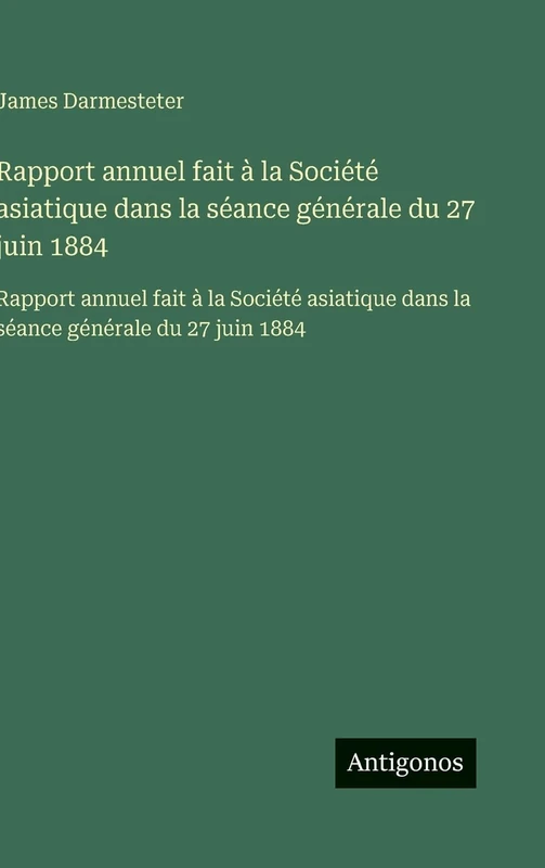Rapport annuel fait à la Société asiatique dans la séance générale du 27 juin 1884: Rapport annuel fait à la Société asiatique dans la séance générale du 27 juin 1884