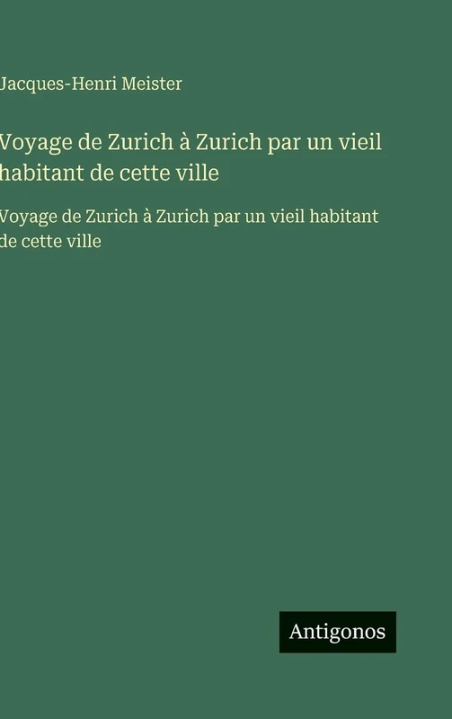 Voyage de Zurich à Zurich par un vieil habitant de cette ville: Voyage de Zurich à Zurich par un vieil habitant de cette ville - Image 1