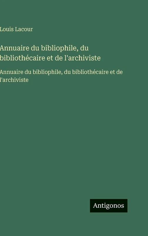 Annuaire du bibliophile, du bibliothécaire et de l'archiviste: Annuaire du bibliophile, du bibliothécaire et de l'archiviste